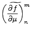 $\displaystyle \widetilde{\left(\DP{f}{\mu}\right)_n^m}$