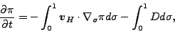 \begin{displaymath}
\frac{\partial \pi}{\partial t}
= - \int_{0}^{1} \Dvect{v}...
...cdot \nabla_{\sigma} \pi d \sigma
- \int_{0}^{1} D d \sigma ,
\end{displaymath}