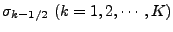 $ \sigma_{k-1/2} \ (k=1,2,\cdots,K)$