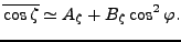 $\displaystyle \overline{\cos \zeta} \simeq A_{\zeta} + B_{\zeta} \cos^2 \varphi .$