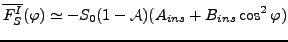 $\displaystyle \overline{F_S^I} (\varphi) \simeq - S_0 (1 - \mathcal{A})( A_{ins} + B_{ins} \cos^2 \varphi )$