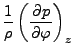 $\displaystyle \frac{1}{\rho} \left( \DP{p}{\varphi} \right)_z$