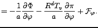 $\displaystyle = - \frac{1}{a} \DP{\Phi}{\varphi} - \frac{R^d T_v}{a} \DP{\pi}{\varphi} + {\cal F}_{\varphi}.$