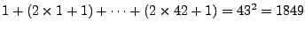 $ 1+ (2 \times1 +1) + \cdots
+ (2 \times 42 +1) = 43^2 = 1849$