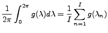 $\displaystyle \frac{1}{2\pi} \int_0^{2\pi} g(\lambda) d \lambda = \frac{1}{I} \sum_{n=1}^{I} g(\lambda_n)$