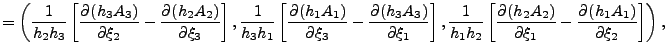 $\displaystyle = \left( \frac{1}{h_2 h_3} \left[ \DP{(h_3 A_3)}{\xi_2} - \DP{(h_...
...{h_1 h_2} \left[ \DP{(h_2 A_2)}{\xi_1} - \DP{(h_1 A_1)}{\xi_2} \right] \right),$