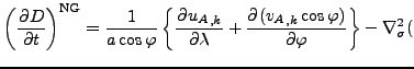 $\displaystyle \left( \DP{D}{t} \right)^{\rm NG} = \Dinv{a \cos \varphi} \left\{...
...bda} + \DP{({v_A}_{,k} \cos \varphi)}{\varphi} \right\} - \nabla^{2}_{\sigma} ($