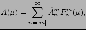 $\displaystyle A(\mu) = \sum_{n=\vert m\vert}^{\infty} \tilde{A}_n^m P_n^m(\mu),$