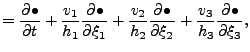 $\displaystyle = \DP{\bullet}{t} + \frac{v_1}{h_1} \DP{\bullet}{\xi_1} + \frac{v_2}{h_2} \DP{\bullet}{\xi_2} + \frac{v_3}{h_3} \DP{\bullet}{\xi_3},$