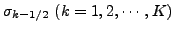 $ \sigma_{k-1/2} \ (k=1,2,\cdots,K)$