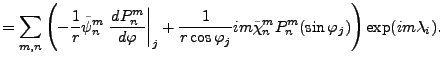 $\displaystyle = \sum_{m,n} \left( - \frac{1}{r} \tilde{\psi}_n^m \left. \DD{P_n...
...arphi_j} im \tilde{\chi}_n^m P_n^m(\sin \varphi_j) \right) \exp(im \lambda_i) .$