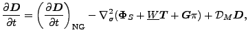 $\displaystyle \frac{\partial \Dvect{D}}{\partial t} = \left( \DP{\Dvect{D}}{t} ...
...{\Phi}_{S} + \underline{W} \Dvect{T} + \Dvect{G} \pi ) + {\cal D}_M \Dvect{D} ,$