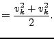 $\displaystyle = \frac{v^{2}_k + v^{2}_k}{2}.$