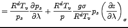 $\displaystyle = \frac{R^d T_v}{p_s} \DP{p_s}{\lambda} + \frac{R^d T_v}{p} \frac{g \sigma}{R^d T_v} p_s \DP[][\sigma]{z}{\lambda}$