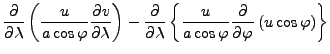 $\displaystyle \DP{}{\lambda} \left( \frac{u}{a \cos \varphi} \DP{v}{\lambda} \r...
... \frac{u}{a \cos \varphi} \DP{}{\varphi} \left( u \cos \varphi \right) \right\}$