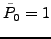 $ \tilde{P}_0 = 1$