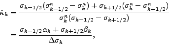 \begin{align*}\begin{split}\hat{\kappa}_k & = \frac{ \sigma_{k-1/2}( \sigma^{\ka...
...\alpha_k + \sigma_{k+1/2} \beta_k } { \Delta \sigma_k }, \end{split}\end{align*}