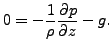 $\displaystyle 0 = - \frac{1}{\rho} \DP{p}{z} - g.$