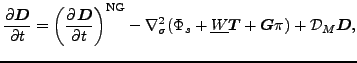 $\displaystyle \frac{\partial \Dvect{D}}{\partial t} = \left( \DP{\Dvect{D}}{t} ...
...( \Phi_{s} + \underline{W} \Dvect{T} + \Dvect{G} \pi ) + {\cal D}_M \Dvect{D} ,$