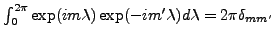 $ \int_0^{2 \pi} \exp(im\lambda) \exp(-im'\lambda)
d \lambda = 2 \pi \delta_{mm'}$