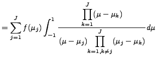 $\displaystyle = \sum_{j=1}^{J} f(\mu_j) \int^1_{-1} \frac{ {\displaystyle \prod...
... } { (\mu-\mu_j) {\displaystyle \prod_{k=1,k \neq j}^{J}(\mu_j-\mu_k) } } d \mu$