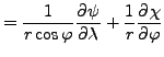 $\displaystyle = \frac{1}{r\cos\varphi} \DP{\psi}{\lambda} + \frac{1}{r} \DP{\chi}{\varphi}$