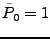 $ \tilde{P}_0 = 1$