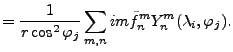 $\displaystyle = \frac{1}{r \cos^2 \varphi_j} \sum_{m,n} im \tilde{f}_n^m Y_n^m (\lambda_i, \varphi_j) .$