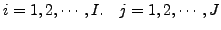 $ i=1,2,\cdots,I. \quad j=1,2,\cdots,J$