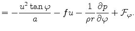 $\displaystyle = - \frac{u^2 \tan \varphi}{a} - fu - \frac{1}{\rho r } \DP{p}{\varphi} + {\cal F}_{\varphi} .$