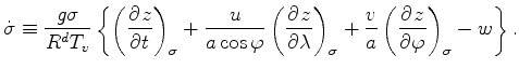 $\displaystyle \dot{\sigma} \equiv \frac{g \sigma}{R^d T_v} \left\{ \left( \DP{z...
...ht)_{\sigma} + \frac{v}{a} \left( \DP{z}{\varphi} \right)_{\sigma} -w \right\}.$