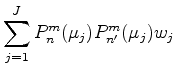 $\displaystyle \sum_{j=1}^{J} P_n^m (\mu_j) P_{n'}^m (\mu_j) w_j$