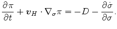 $\displaystyle \DP{\pi}{t} + \Dvect{v}_H \cdot \Dgrad_{\sigma} \pi = - D - \DP{\dot{\sigma}}{\sigma}.$