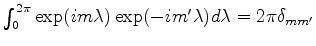 $ \int_0^{2 \pi} \exp(im\lambda) \exp(-im'\lambda)
d \lambda = 2 \pi \delta_{mm'}$