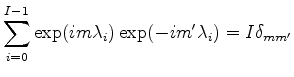 $\displaystyle \sum_{i=0}^{I-1} \exp(i m \lambda_i) \exp(-i m' \lambda_i) = I \delta_{mm'}$