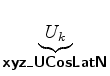 $\displaystyle \underbrace{U_k}_{ \mbox{{\cmssbx xyz\_UCosLatN}} }$