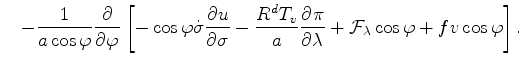 $\displaystyle \quad - \frac{1}{a \cos \varphi} \DP{}{\varphi} \left[ - \cos \va...
...\DP{\pi}{\lambda} + {\cal F}_{\lambda} \cos \varphi + f v \cos \varphi \right].$