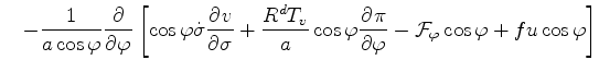 $\displaystyle \quad - \frac{1}{a \cos \varphi} \DP{}{\varphi} \left[ \cos \varp...
... \DP{\pi}{\varphi} - {\cal F}_{\varphi} \cos \varphi + f u \cos \varphi \right]$