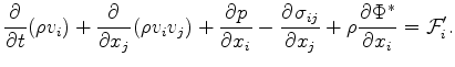 $\displaystyle \DP{}{t}(\rho v_i) + \DP{}{x_j}( \rho v_i v_j ) + \DP{p}{x_i} - \DP{\sigma_{ij}}{x_j} + \rho \DP{\Phi^*}{x_i} = {\cal F}_i^{\prime}.$