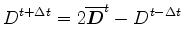 $\displaystyle D^{t+\Delta t} = 2\overline{ \Dvect{D} }^{t} - D^{t-\Delta t}$