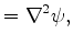 $\displaystyle = \Dlapla \psi,$