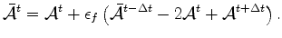 $\displaystyle \bar{\cal A}^{t} = {\cal A}^{t} + \epsilon_f \left( \bar{\cal A}^{t-\Delta t} - 2 {\cal A}^{t} + {\cal A}^{t+\Delta t} \right).$