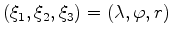 $ (\xi_1, \xi_2, \xi_3) = (\lambda, \varphi, r)$