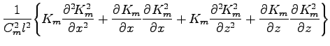 $\displaystyle \frac{1}{C_{m}^{2} l^{2}}
\Biggl\{K_{m} \DP[2]{K_{m}^{2}}{x}
+ \D...
...{2}}{x}
+ K_{m} \DP[2]{K_{m}^{2}}{z}
+ \DP{K_{m}}{z}
\DP{K_{m}^{2}}{z}
\Biggr\}$