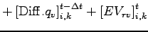 $\displaystyle + \left[ {\rm Diff}.q_{v} \right]_{i,k}^{t - \Delta t}
+ \left[ EV_{rv} \right]_{i,k}^{t}$