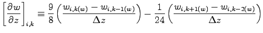 $\displaystyle \left[\DP{w}{z} \right]_{i,k}
\equiv \frac{9}{8}\left(\frac{w_{i,...
...ight) -
\frac{1}{24}\left(\frac{w_{i, k+1(w)} - w_{i, k-2(w)}}{\Delta z}\right)$