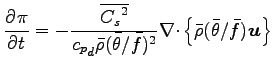 $\displaystyle \DP{\pi}{t}=
- \frac{\overline{{C_{s}}^{2}}}{{c_{p}}_{d} \bar{\rh...
...bar{f})^{2}}
\Ddiv \left\{
\bar{\rho} (\bar{\theta}/\bar{f}) \Dvect{u}
\right\}$