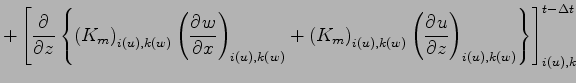 $\displaystyle +\left[ \DP{}{z}\left\{
\left( K_{m} \right)_{i(u),k(w)}
\left( \...
...}
\left( \DP{u}{z} \right)_{i(u),k(w)}
\right\} \right]_{i(u),k}^{t - \Delta t}$