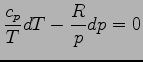 $\displaystyle \frac{c_{p}}{T}dT - \frac{R}{p} dp = 0$