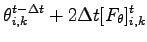 $\displaystyle \theta_{i,k}^{t - \Delta t} + 2 \Delta t [F_{\theta}]_{i,k}^{t}$